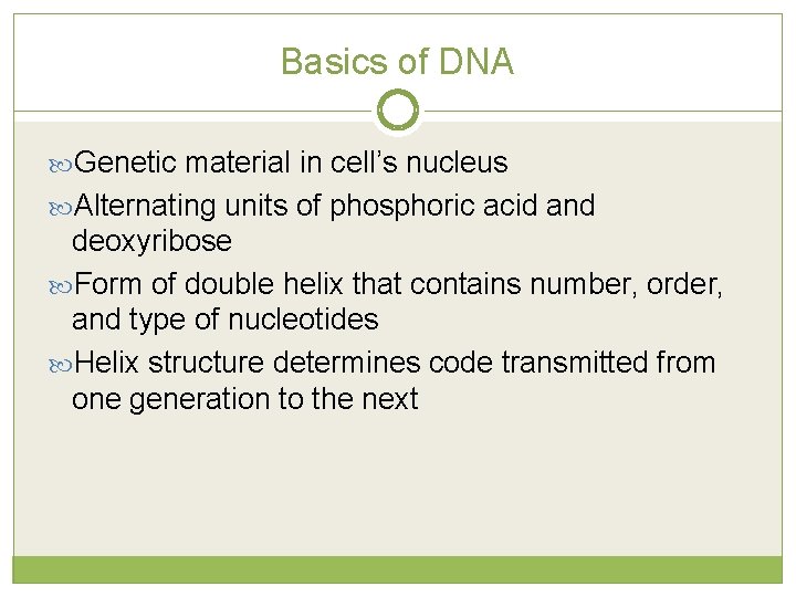 Basics of DNA Genetic material in cell’s nucleus Alternating units of phosphoric acid and