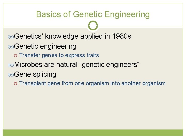 Basics of Genetic Engineering Genetics’ knowledge applied in 1980 s Genetic engineering Transfer genes