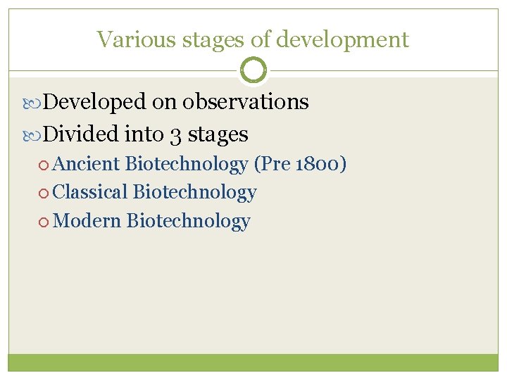 Various stages of development Developed on observations Divided into 3 stages Ancient Biotechnology (Pre