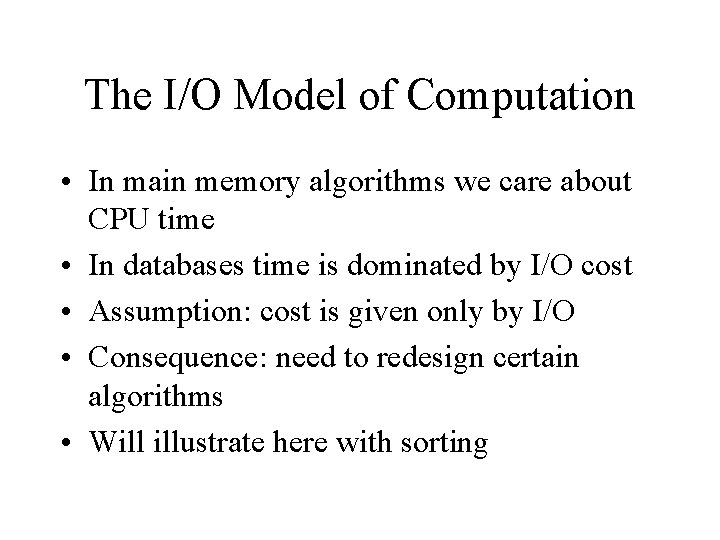 The I/O Model of Computation • In main memory algorithms we care about CPU