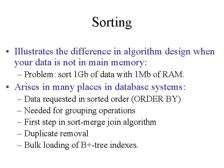 Sorting • Illustrates the difference in algorithm design when your data is not in