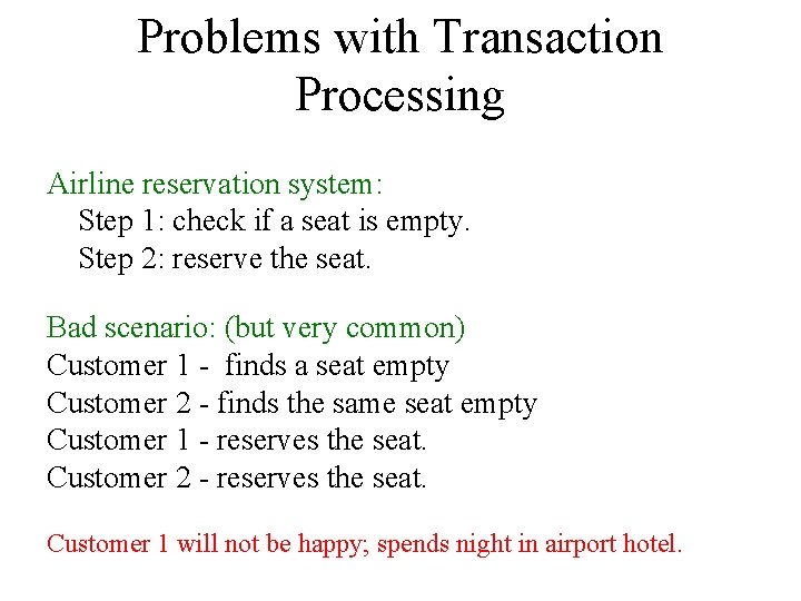 Problems with Transaction Processing Airline reservation system: Step 1: check if a seat is