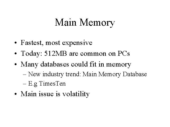 Main Memory • Fastest, most expensive • Today: 512 MB are common on PCs