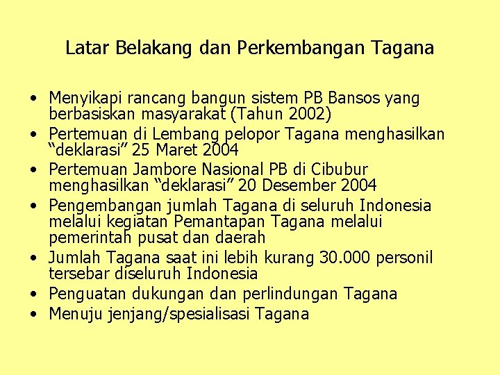 Latar Belakang dan Perkembangan Tagana • Menyikapi rancang bangun sistem PB Bansos yang berbasiskan