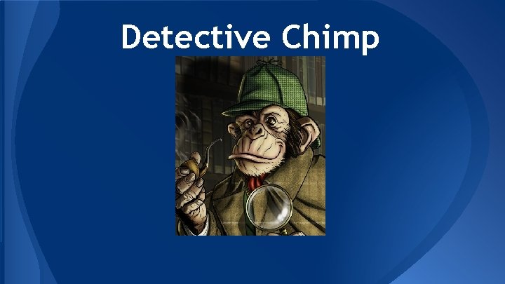 Detective Chimp 