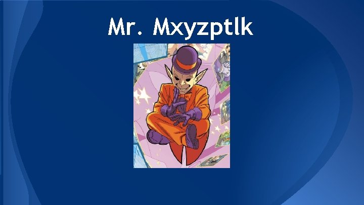 Mr. Mxyzptlk 