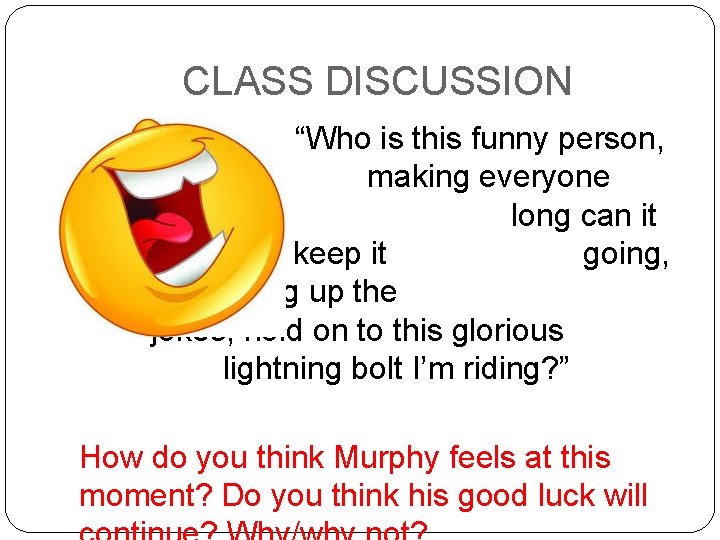 CLASS DISCUSSION “Who is this funny person, making everyone laugh? How long can it