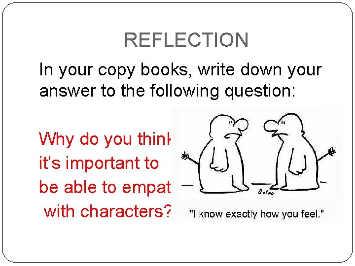 REFLECTION In your copy books, write down your answer to the following question: Why