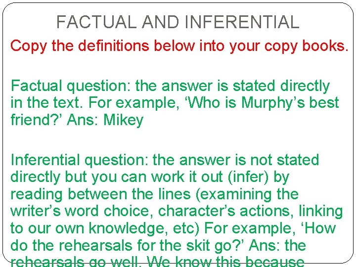 FACTUAL AND INFERENTIAL Copy the definitions below into your copy books. Factual question: the