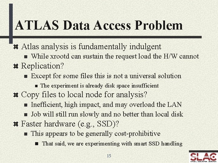 ATLAS Data Access Problem Atlas analysis is fundamentally indulgent n While xrootd can sustain