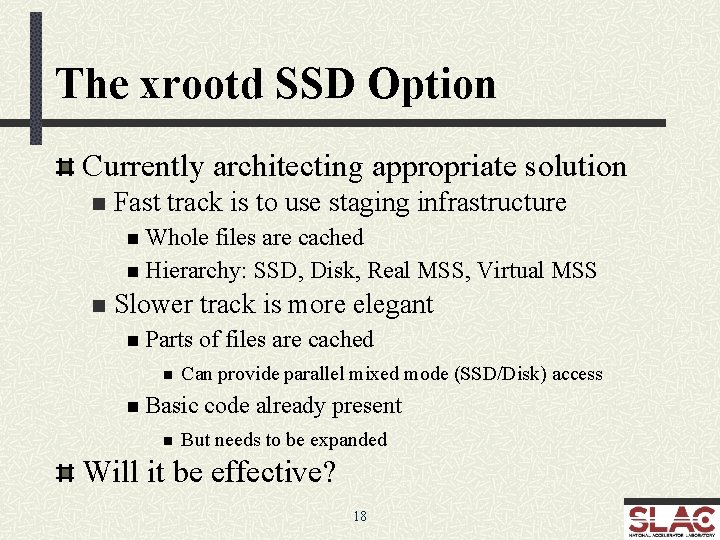 The xrootd SSD Option Currently architecting appropriate solution n Fast track is to use