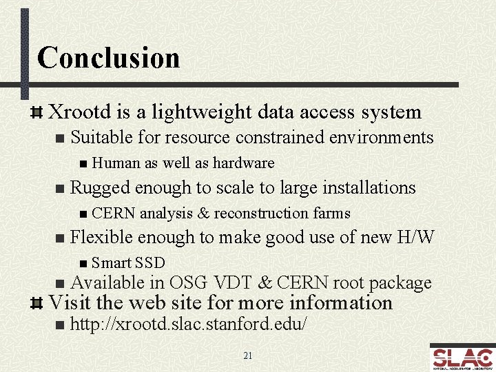 Conclusion Xrootd is a lightweight data access system n Suitable for resource constrained environments