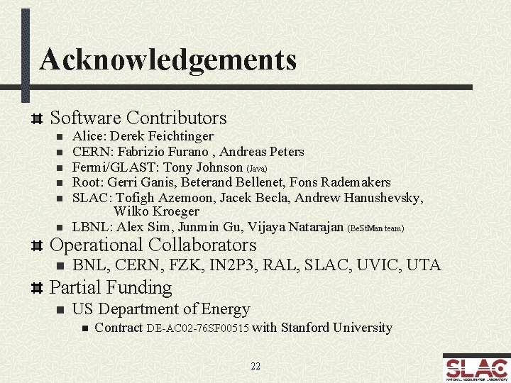 Acknowledgements Software Contributors n n n Alice: Derek Feichtinger CERN: Fabrizio Furano , Andreas