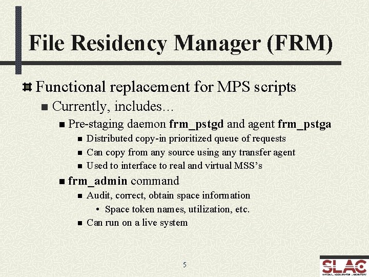 File Residency Manager (FRM) Functional replacement for MPS scripts n Currently, includes… n Pre-staging