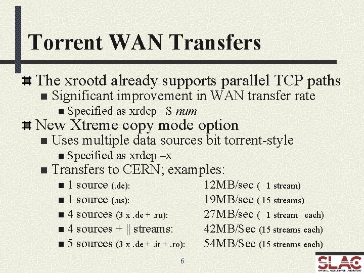 Torrent WAN Transfers The xrootd already supports parallel TCP paths n Significant improvement in