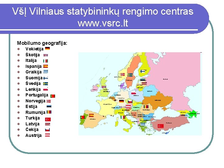 VšĮ Vilniaus statybininkų rengimo centras www. vsrc. lt Mobilumo geografija: l l l l