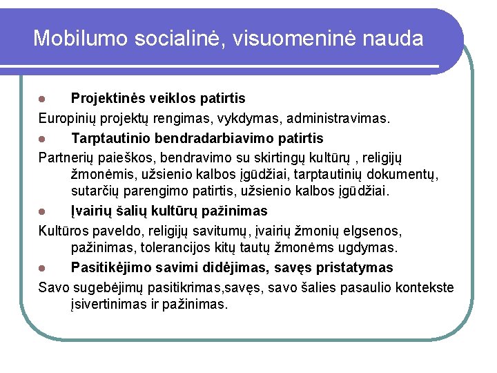 Mobilumo socialinė, visuomeninė nauda Projektinės veiklos patirtis Europinių projektų rengimas, vykdymas, administravimas. l Tarptautinio