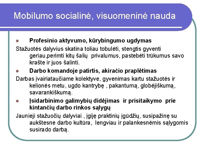 Mobilumo socialinė, visuomeninė nauda Profesinio aktyvumo, kūrybingumo ugdymas Stažuotės dalyvius skatina toliau tobulėti, stengtis