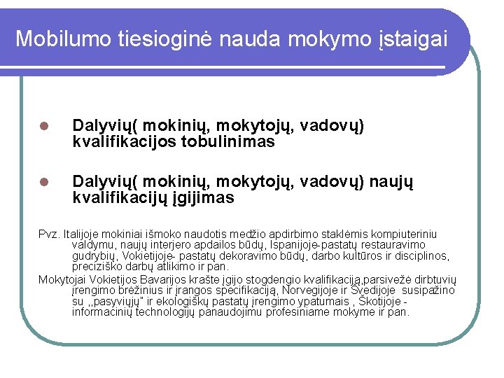 Mobilumo tiesioginė nauda mokymo įstaigai l Dalyvių( mokinių, mokytojų, vadovų) kvalifikacijos tobulinimas l Dalyvių(