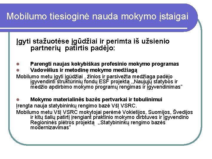 Mobilumo tiesioginė nauda mokymo įstaigai Įgyti stažuotėse įgūdžiai ir perimta iš užsienio partnerių patirtis