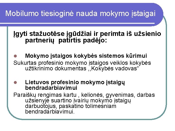 Mobilumo tiesioginė nauda mokymo įstaigai Įgyti stažuotėse įgūdžiai ir perimta iš užsienio partnerių patirtis