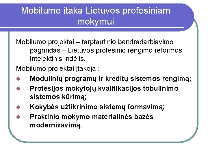 Mobilumo įtaka Lietuvos profesiniam mokymui Mobilumo projektai – tarptautinio bendradarbiavimo pagrindas – Lietuvos profesinio