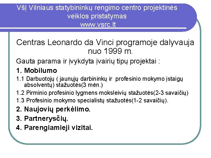 VšĮ Vilniaus statybininkų rengimo centro projektinės veiklos pristatymas www. vsrc. lt Centras Leonardo da