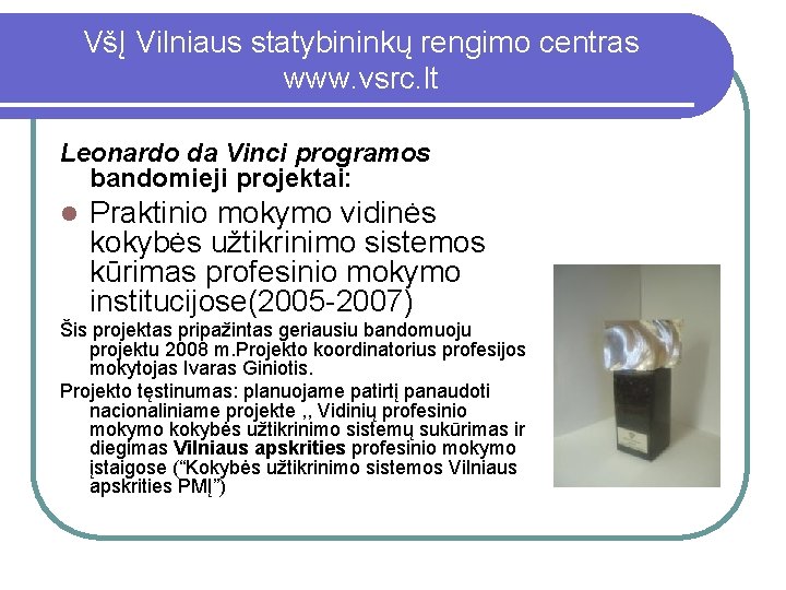 VšĮ Vilniaus statybininkų rengimo centras www. vsrc. lt Leonardo da Vinci programos bandomieji projektai: