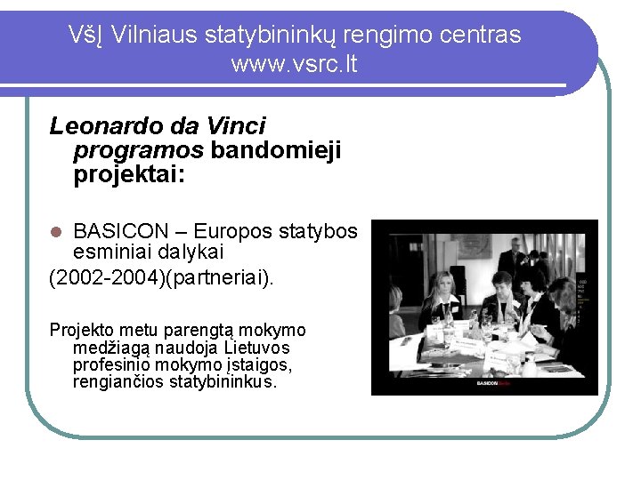 VšĮ Vilniaus statybininkų rengimo centras www. vsrc. lt Leonardo da Vinci programos bandomieji projektai: