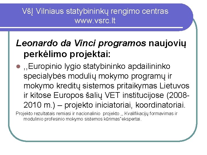 VšĮ Vilniaus statybininkų rengimo centras www. vsrc. lt Leonardo da Vinci programos naujovių perkėlimo