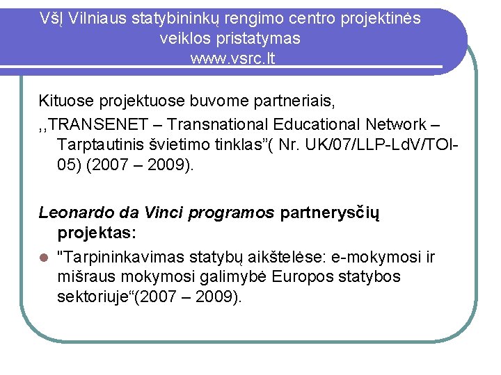 VšĮ Vilniaus statybininkų rengimo centro projektinės veiklos pristatymas www. vsrc. lt Kituose projektuose buvome