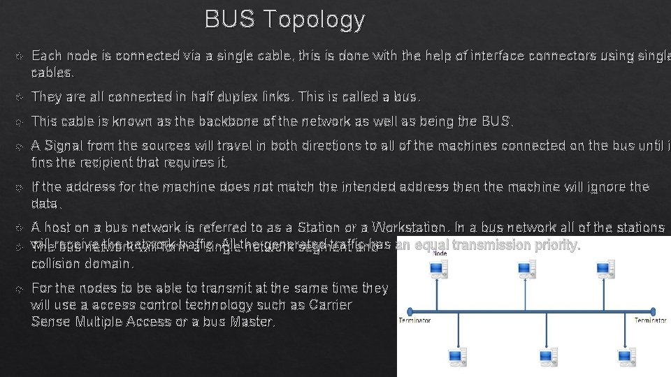 BUS Topology Each node is connected via a single cable, this is done with