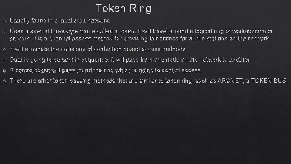 Token Ring Usually found in a local area network. Uses a special three-byte frame