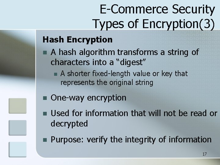 E-Commerce Security Types of Encryption(3) Hash Encryption n A hash algorithm transforms a string