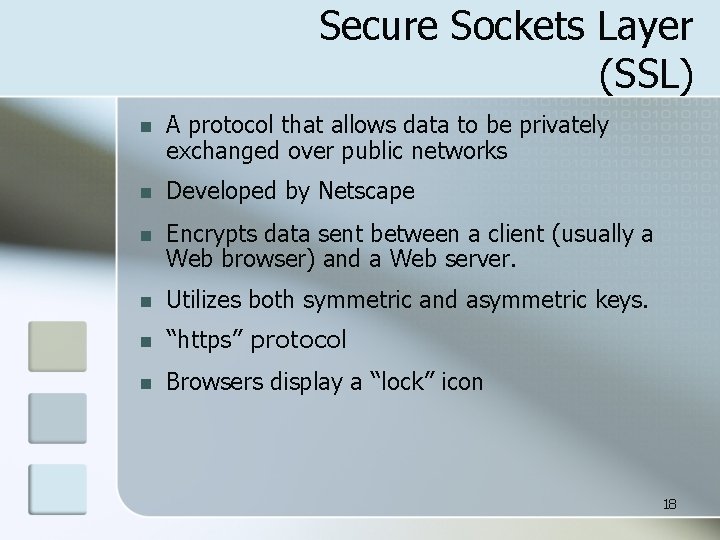 Secure Sockets Layer (SSL) n A protocol that allows data to be privately exchanged