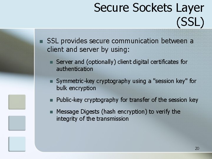 Secure Sockets Layer (SSL) n SSL provides secure communication between a client and server