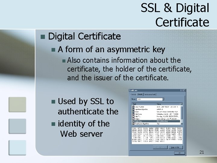 SSL & Digital Certificate n A form of an asymmetric key n Also contains