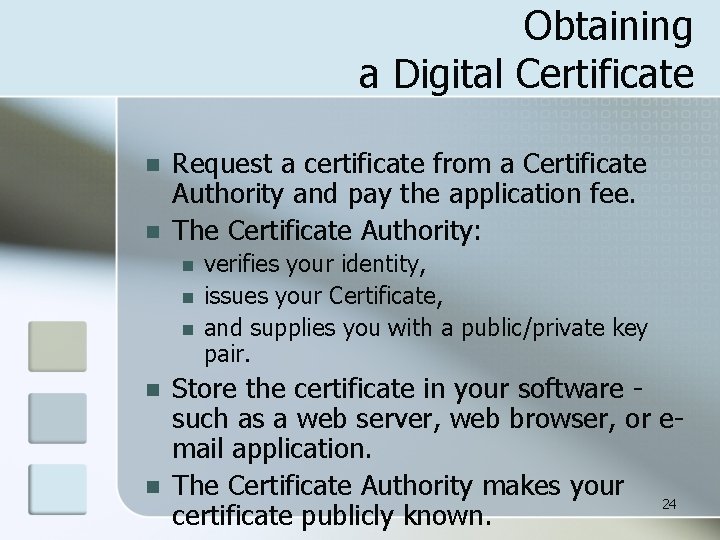 Obtaining a Digital Certificate n n Request a certificate from a Certificate Authority and