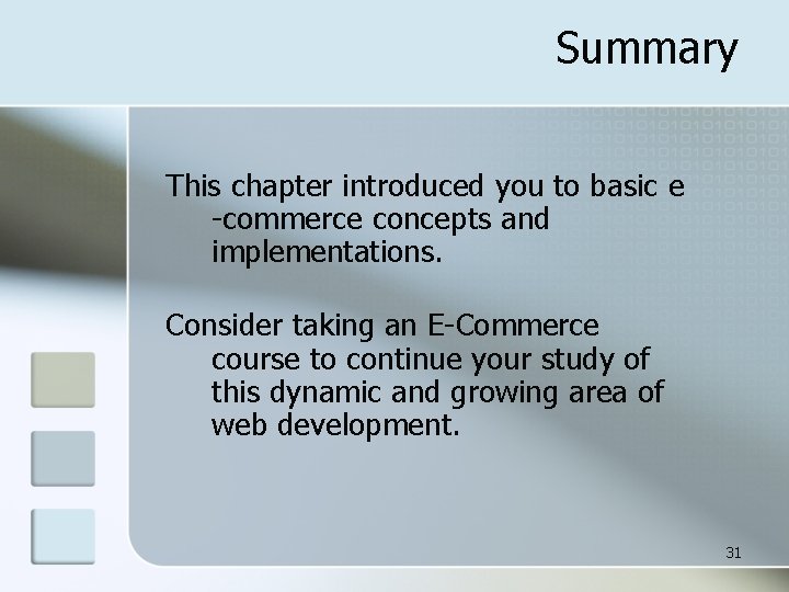 Summary This chapter introduced you to basic e -commerce concepts and implementations. Consider taking