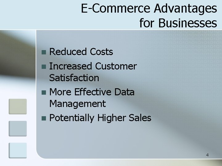 E-Commerce Advantages for Businesses Reduced Costs n Increased Customer Satisfaction n More Effective Data