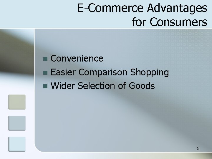 E-Commerce Advantages for Consumers Convenience n Easier Comparison Shopping n Wider Selection of Goods
