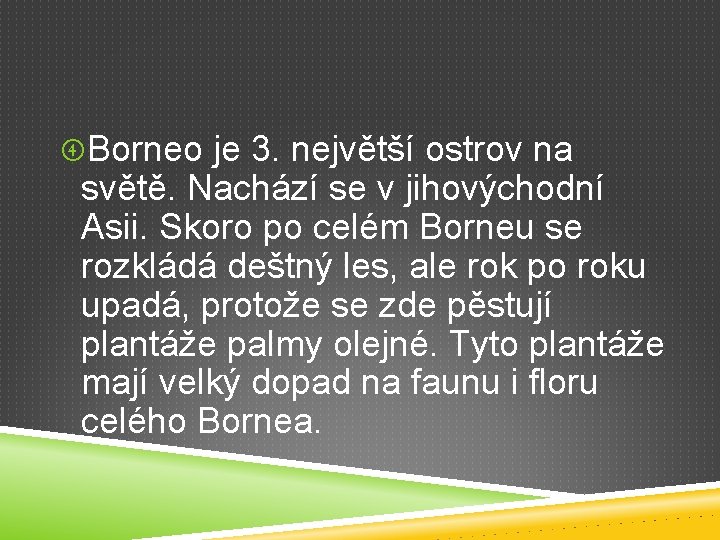  Borneo je 3. největší ostrov na světě. Nachází se v jihovýchodní Asii. Skoro