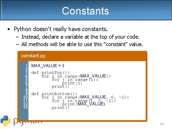 Constants • Python doesn't really have constants. – Instead, declare a variable at the Constants • Python doesn't really have constants. – Instead, declare a variable at the