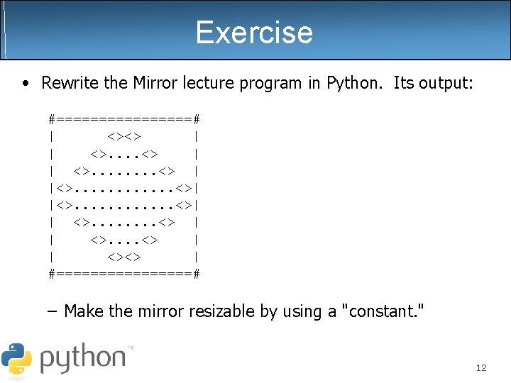 Exercise • Rewrite the Mirror lecture program in Python. Its output: #========# | <><> Exercise • Rewrite the Mirror lecture program in Python. Its output: #========# | <><>