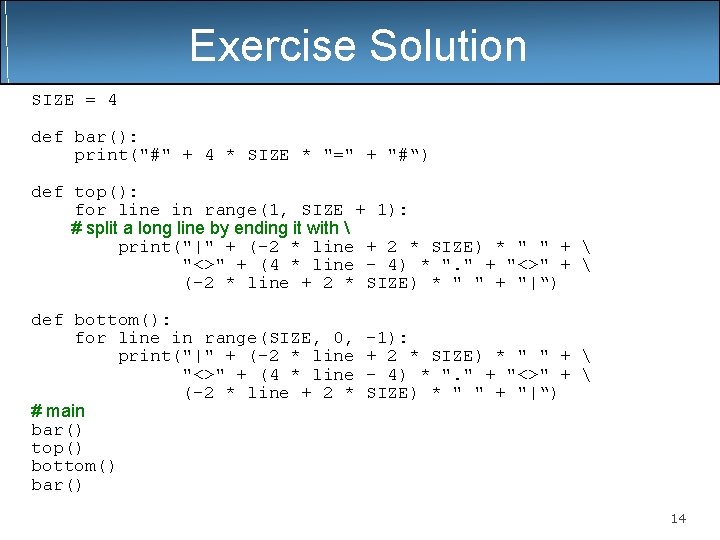 Exercise Solution SIZE = 4 def bar(): print("#" + 4 * SIZE * "=" Exercise Solution SIZE = 4 def bar(): print("#" + 4 * SIZE * "="