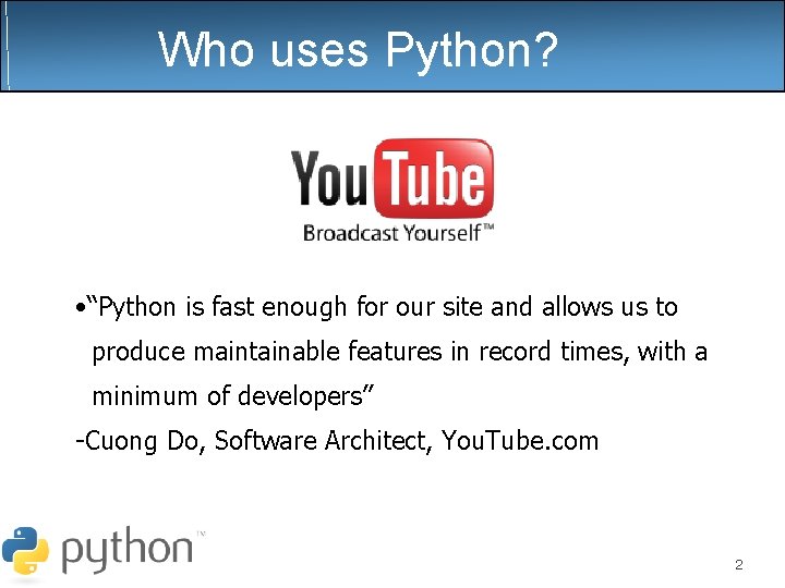 Who uses Python? • “Python is fast enough for our site and allows us Who uses Python? • “Python is fast enough for our site and allows us