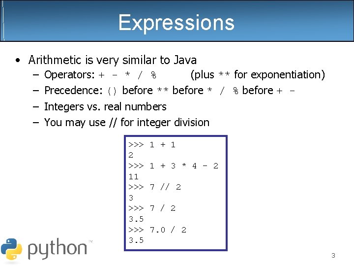 Expressions • Arithmetic is very similar to Java – Operators: + - * / Expressions • Arithmetic is very similar to Java – Operators: + - * /