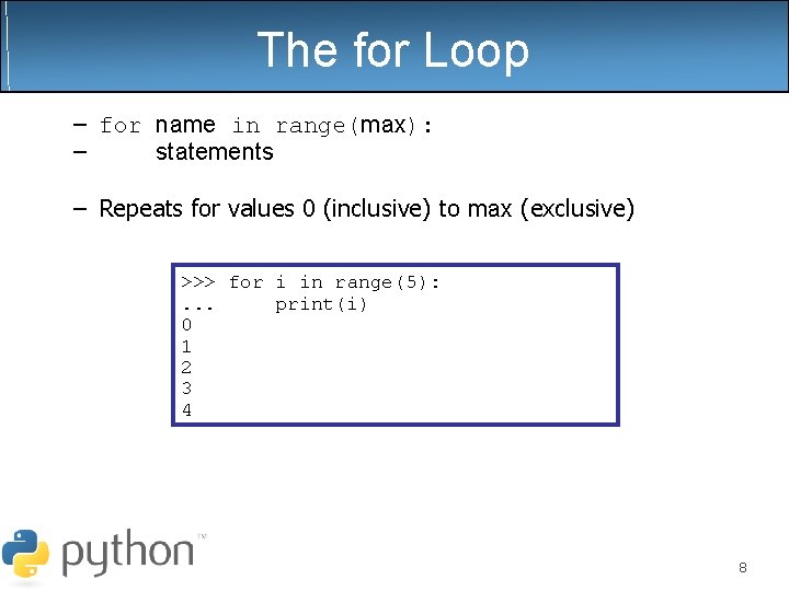 The for Loop – for name in range(max): – statements – Repeats for values The for Loop – for name in range(max): – statements – Repeats for values