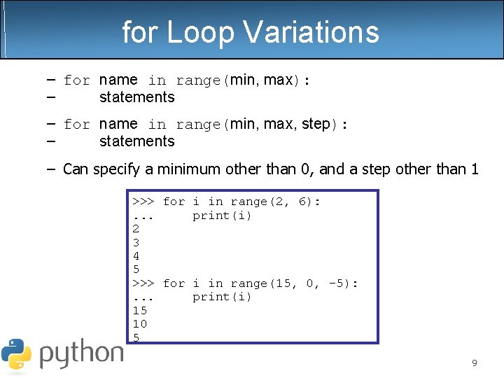 for Loop Variations – for name in range(min, max): – statements – for name for Loop Variations – for name in range(min, max): – statements – for name