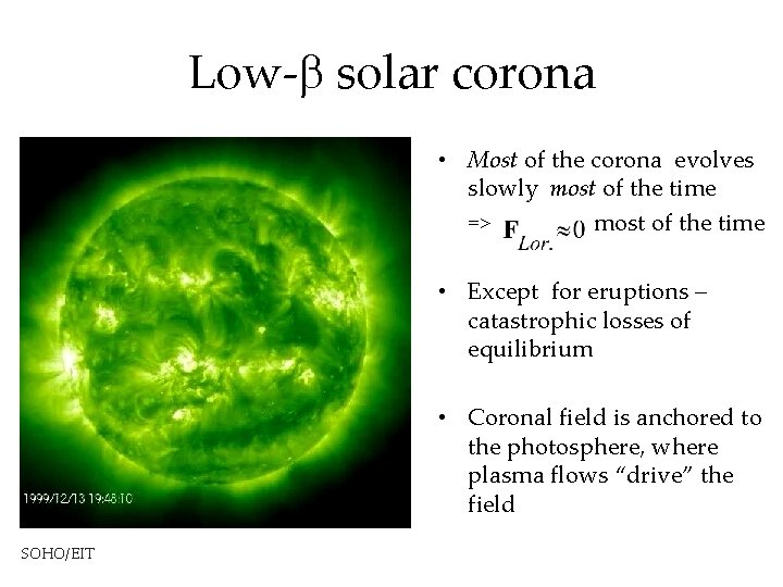 Low- solar corona • Most of the corona evolves slowly most of the time